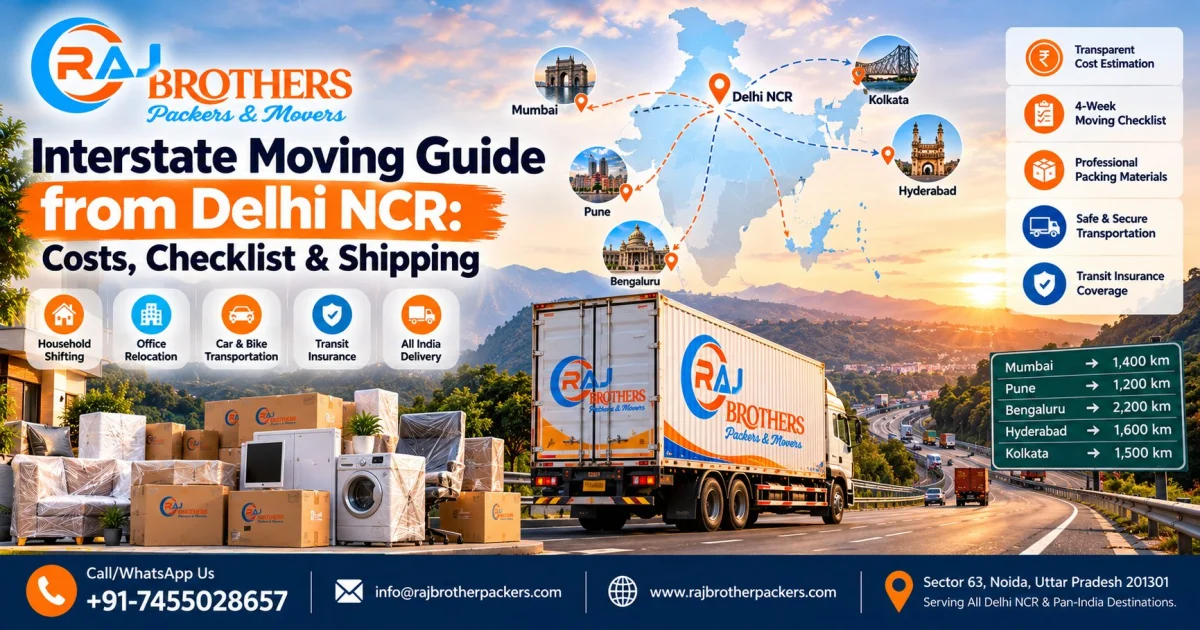 Interstate Moving Guide from Delhi NCR: Costs, Checklist & Shipping - Raj Brother Packers